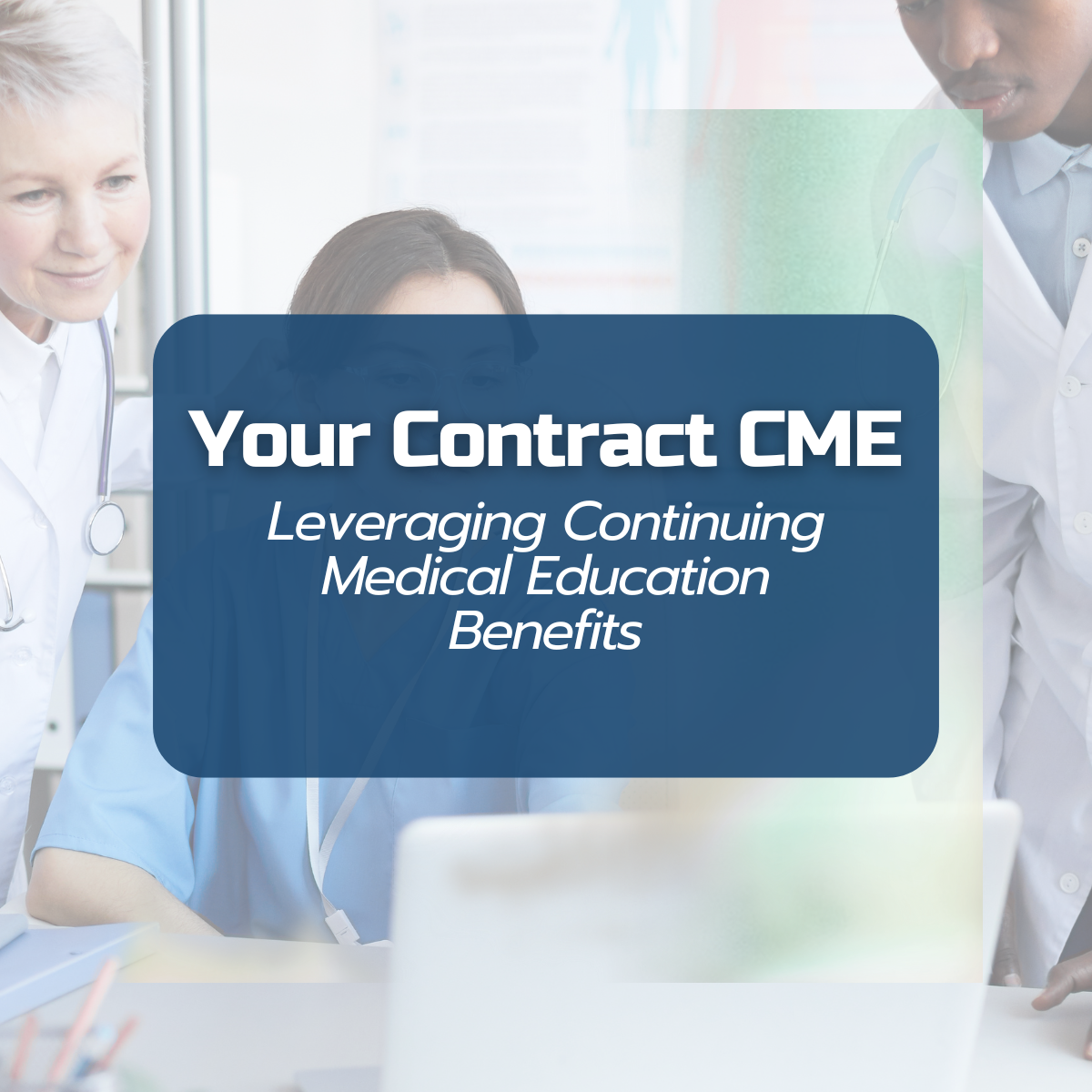 Leveraging the Continuing Medical Education benefits in your physician contract