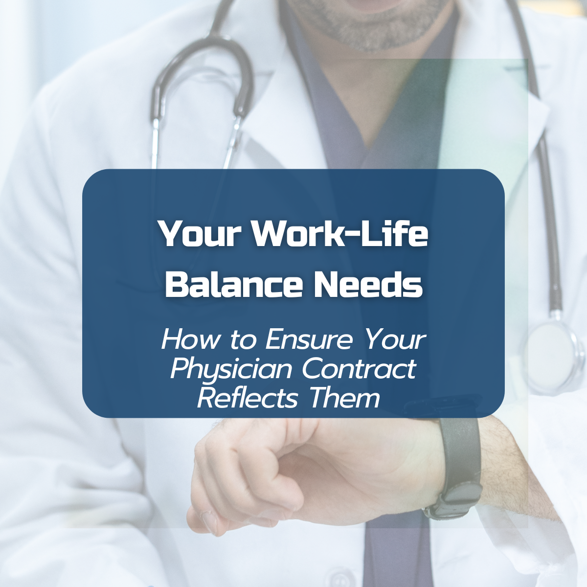 How to sure your physician contract reflects your work life balance