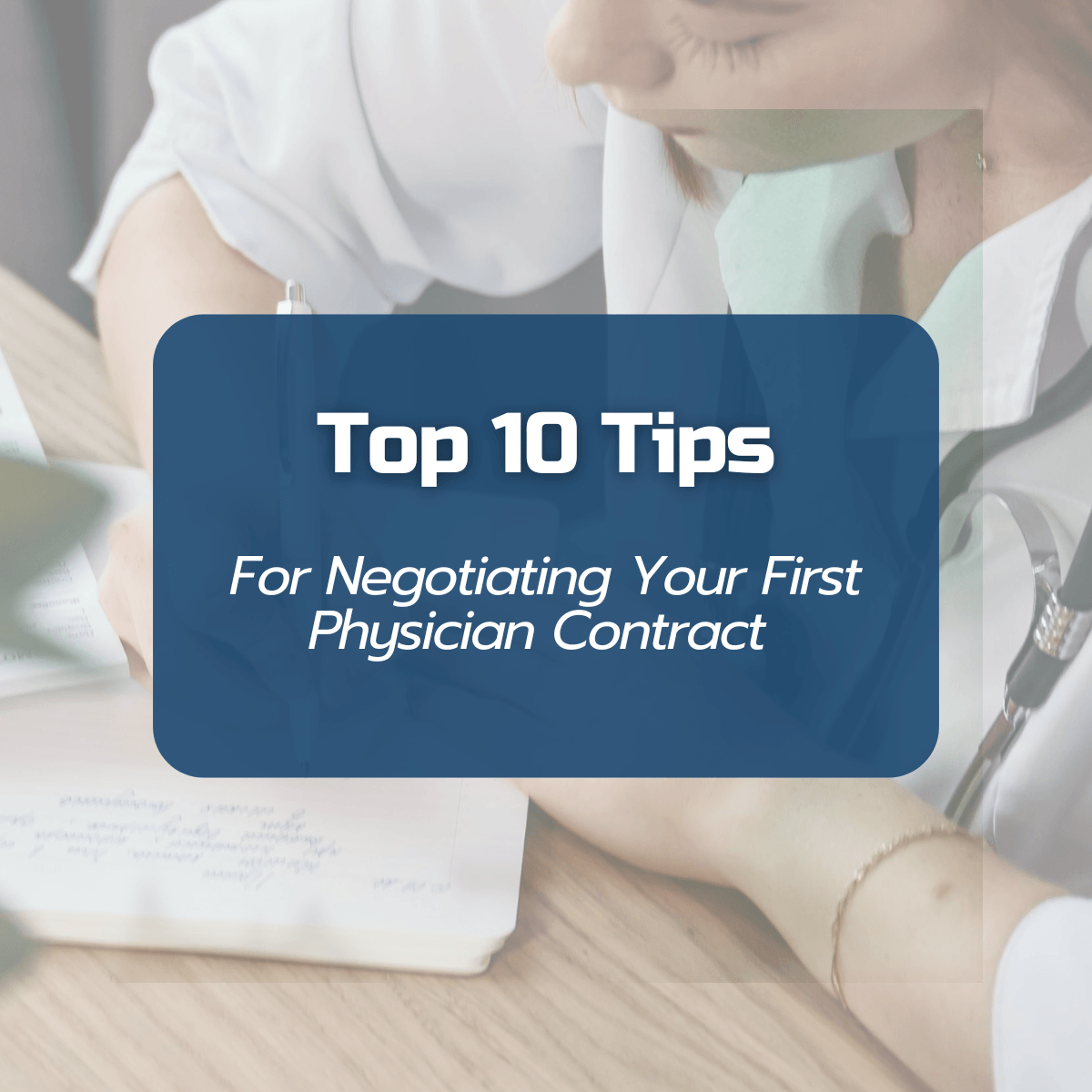 Here are 10 tips for negotiating your first physician contract