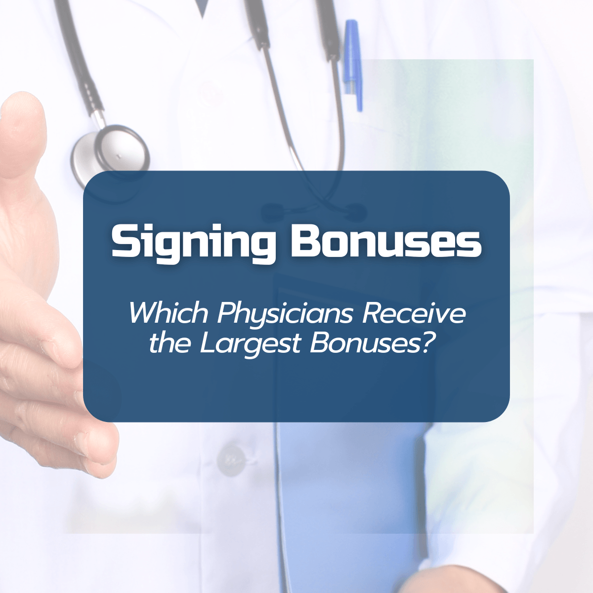 Signing bonuses and which physicians receive the largest bonuses
