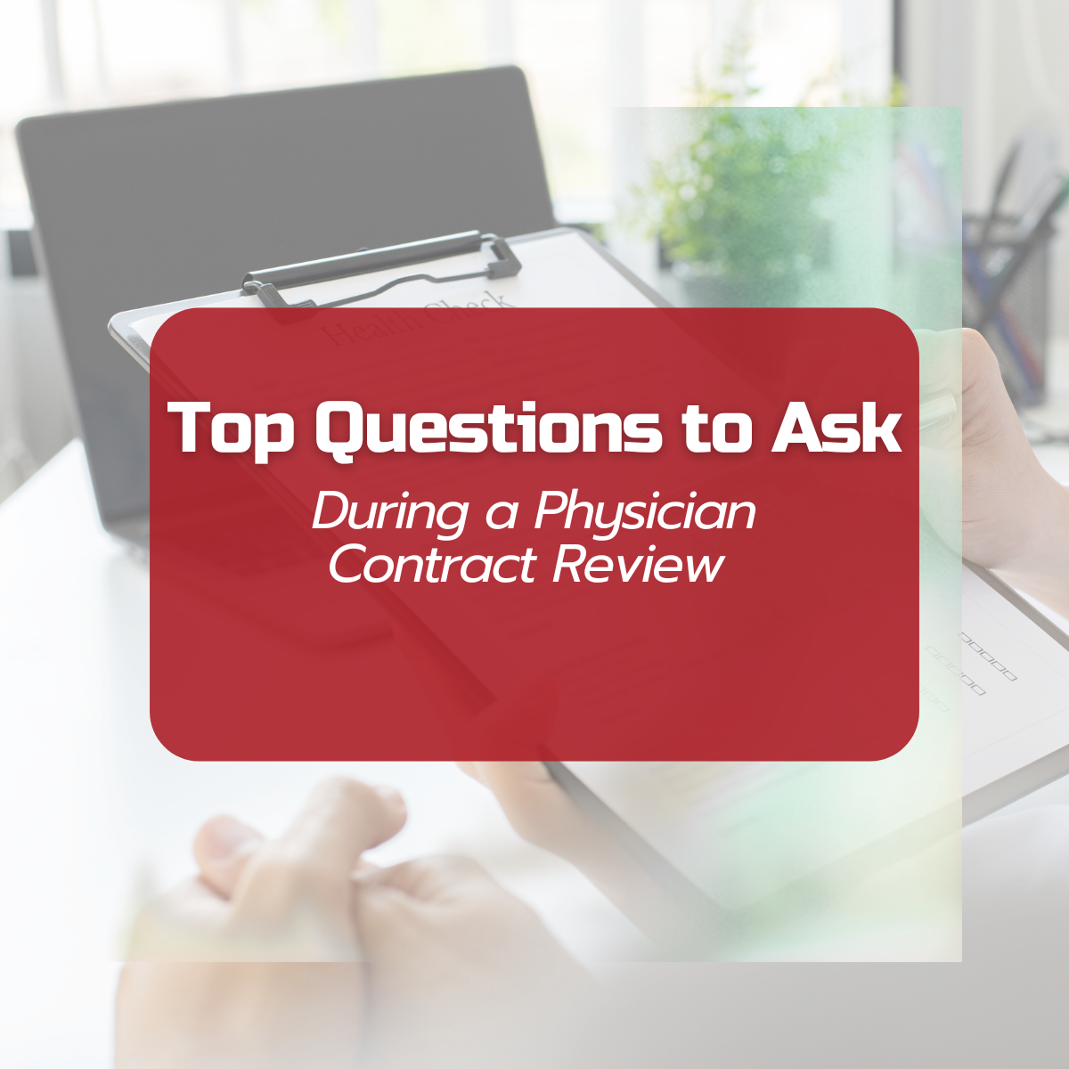 The most important questions to ask during a physician contract review