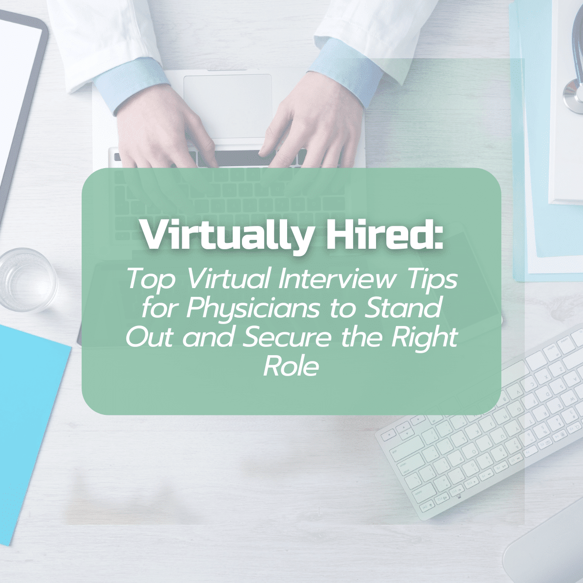 How to stand out in a virtual physician hiring interview