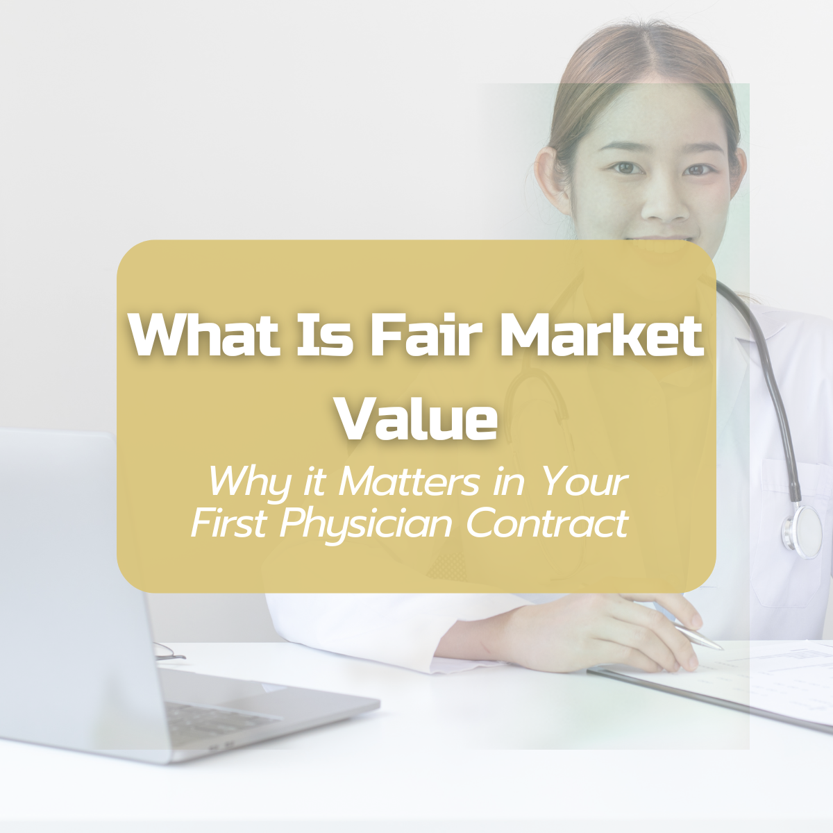 Why fair market value matters in your first physician contract?